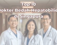 Top 10 Dokter Bedah Hepatobilier di Singapura Terbaik